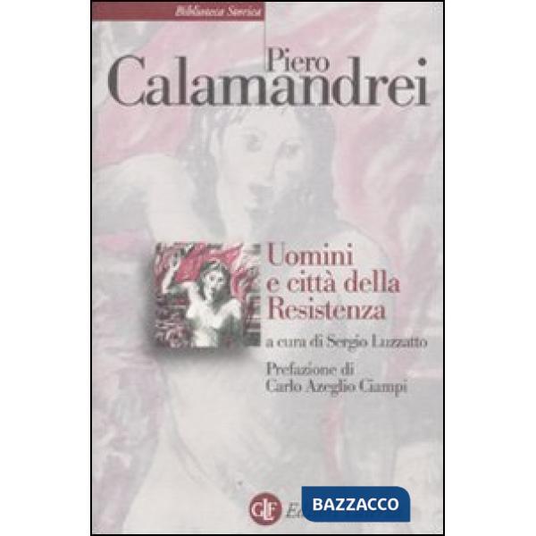 Uomini e città della Resistenza. Discorsi, scritti ed epigrafi