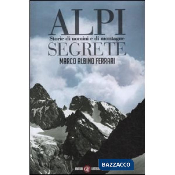 Alpi segrete. Storie di uomini e di montagne
