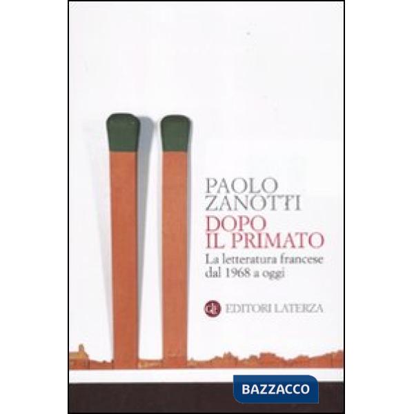 Dopo il primato. La letteratura francese dal 1968 a oggi