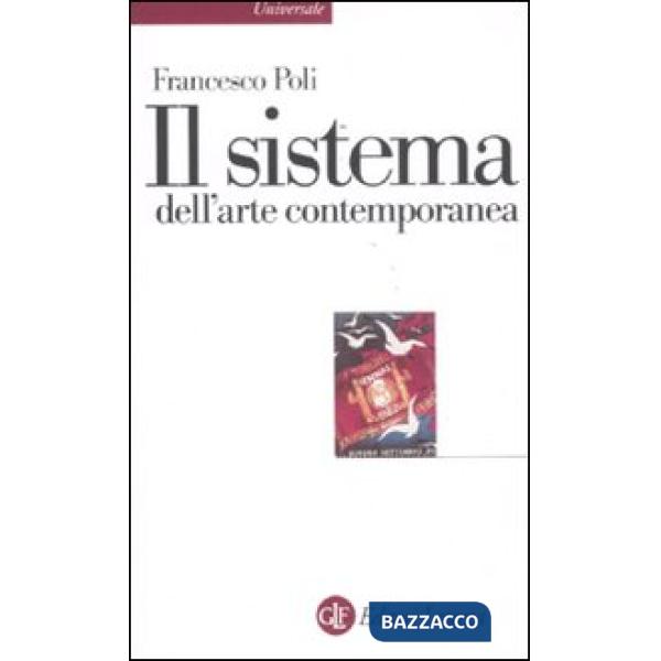 Sistema dell'arte contemporanea. Produzione artistica, mercato, musei (Il)