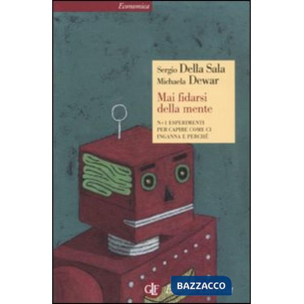 Mai fidarsi della mente. N+1 esperimenti per capire come ci inganna e perché