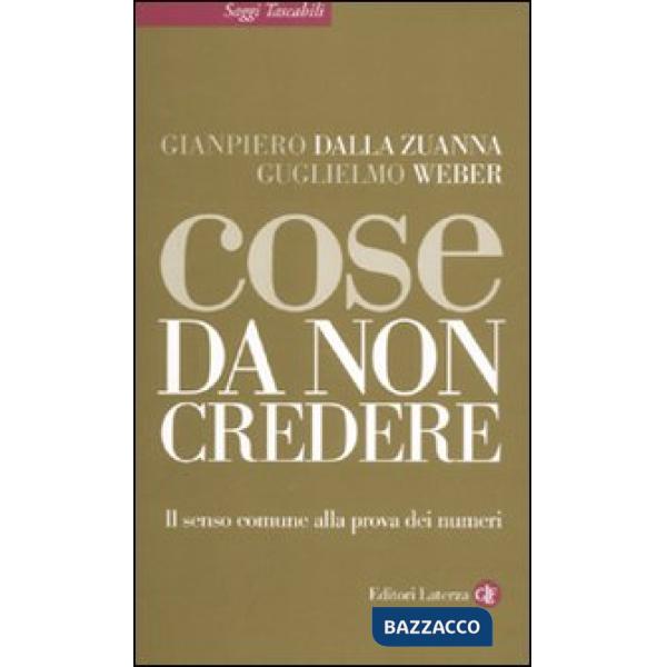 Cose da non credere. Il senso comune alla prova dei numeri