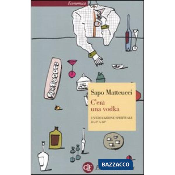 C'era una vodka. Un'educazione spirituale da 0° a 60°
