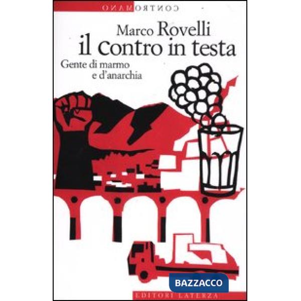 Contro in testa. Gente di marmo e d'anarchia (Il)