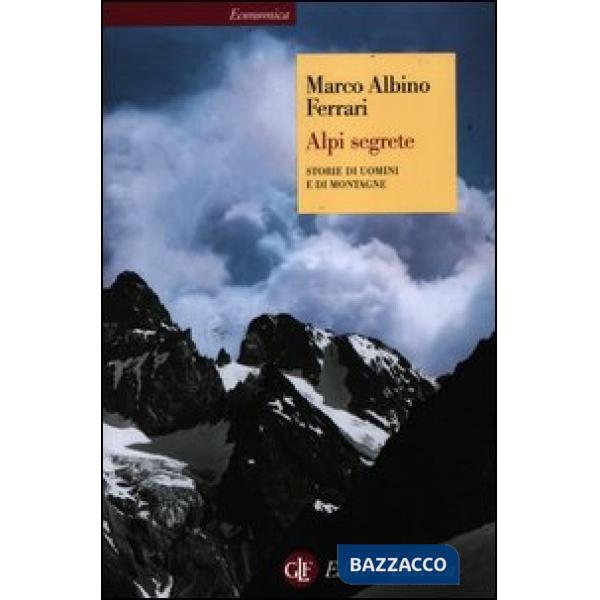 Alpi segrete. Storie di uomini e di montagne