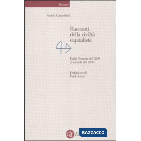 Racconti della civiltà capitalista. Dalla Venezia del 1200 al mondo del 1939