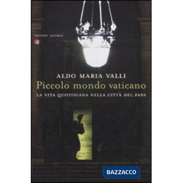 Piccolo mondo vaticano. La vita quotidiana nella città del papa