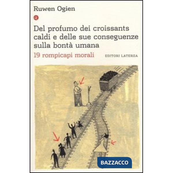 Del profumo dei croissants caldi e delle sue conseguenze sulla bontà umana. 19 rompicapi morali