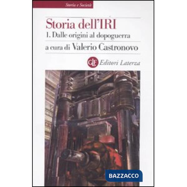 Storia dell'IRI. Vol. 1: Dalle origini al dopoguerra
