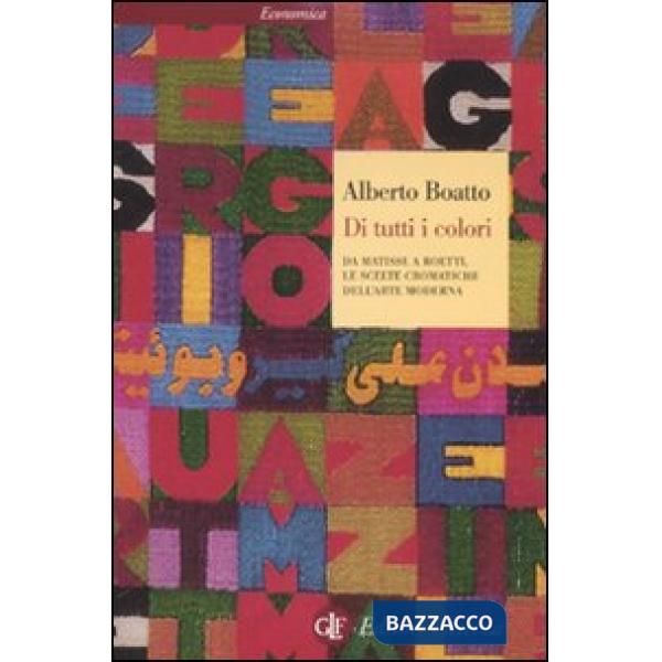 Di tutti i colori. Da Matisse a Boetti, le scelte cromatiche dell'arte moderna
