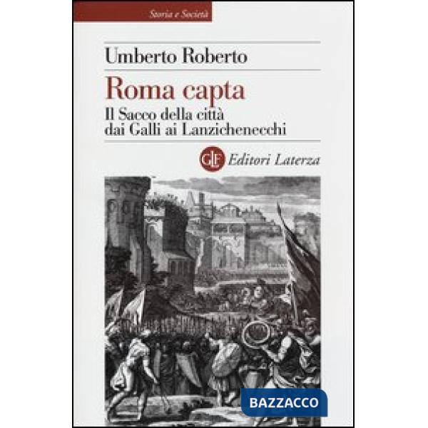 Roma capta. Il Sacco della città dai Galli ai Lanzichenecchi