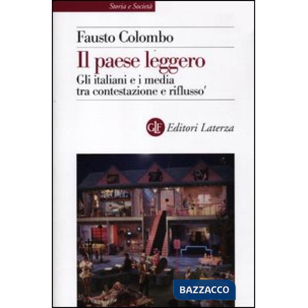 Paese leggero. Gli italiani e i media tra contestazione e riflusso (Il)