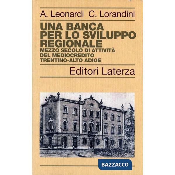 Banca per lo sviluppo regionale. Mezzo secolo di attività del Mediocredito Trentino-Alto Adige (Una)