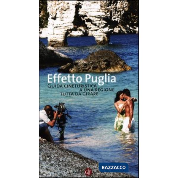 Effetto Puglia. Guida cineturistica a una regione tutta da girare