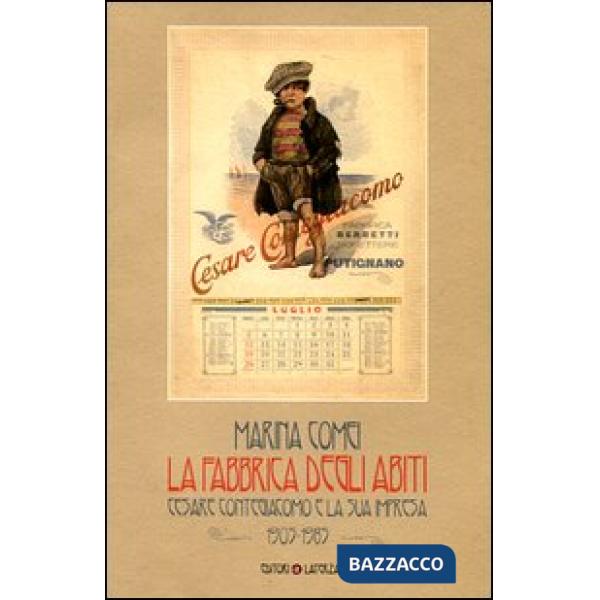 Fabbrica degli abiti. Cesare Contegiacomo e la sua impresa. 1905-1985. Ediz. illustrata (La)