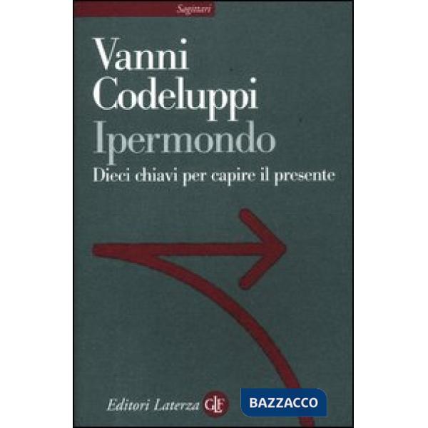 Ipermondo. Dieci chiavi per capire il presente