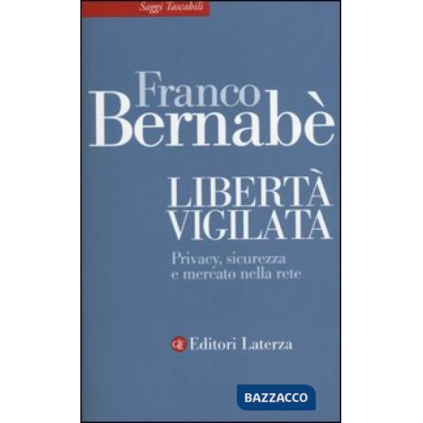 Libertà vigilata. Privacy, sicurezza e mercato nella rete