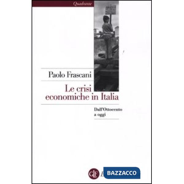 Crisi economiche in Italia. Dall'Ottocento a oggi (Le)