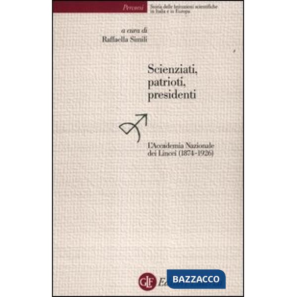 Scienziati, patrioti, presidenti. L'Accademia Nazionale dei Lincei (1874-1926)