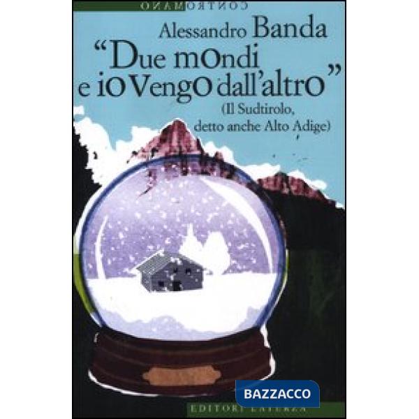 «Due mondi e io vengo dall'altro» (Il Sudtirolo, detto anche Alto Adige)