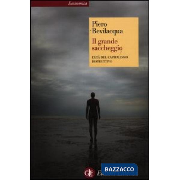 Grande saccheggio. L'età del capitalismo distruttivo (Il)