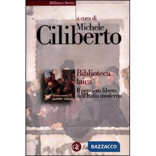 Biblioteca laica. Il pensiero libero dell'Italia moderna