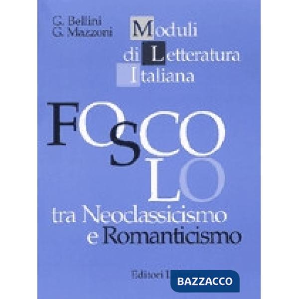 FOSCOLO TRA NEOCLASSICISMO ROMANT. (MLI)