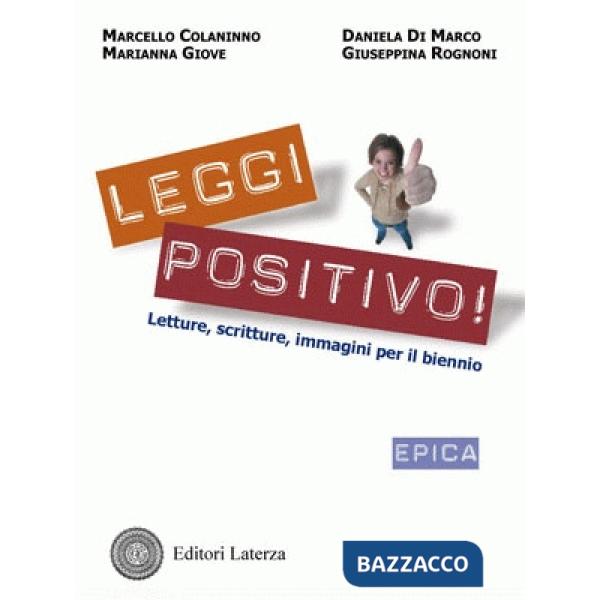 Leggi positivo! Letture, scritture, immagini. Epica. Per il biennio delle Scuole