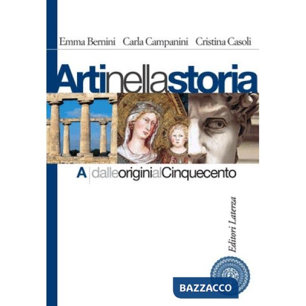 Arti nella storia. Con materiali per il docente. Per le Scuole superiori. Vol. 1: Dalle origini al Cinquecento