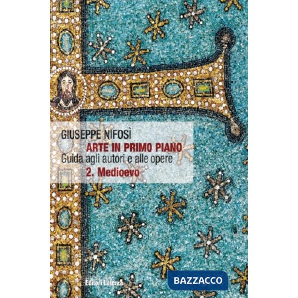 Arte in primo piano. Guida agli autori e alle opere. Per le Scuole superiori. Con espansione online. Vol. 2: Medioevo