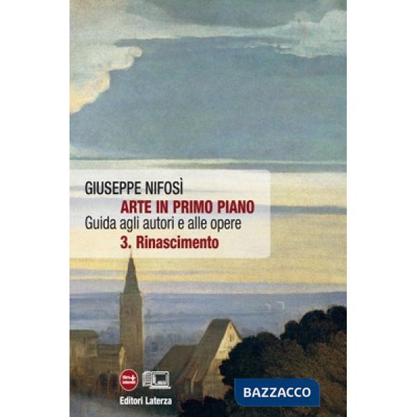 Arte in primo piano. Guida agli autori e alle opere. Per le Scuole superiori. Con espansione online. Vol. 3: Rinascimento