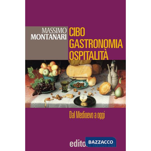 Cibo, gastronomia, ospitalità. Dal Medioevo a oggi. Per le Scuole superiori