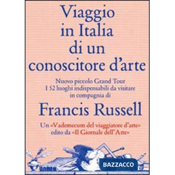 Viaggio in Italia di un conoscitore d'arte. Ediz. illustrata