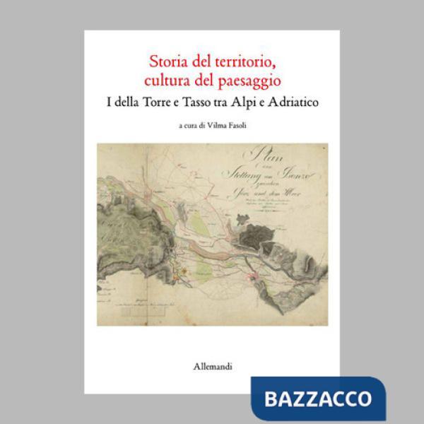 Storia del territorio, cultura del paesaggio. I della Torre e Tasso tra Alpi e Adriatico