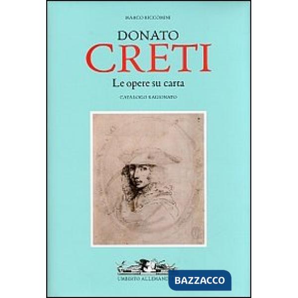 Donato Creti. Le opere su carta. Catalogo ragionato. Ediz. illustrata