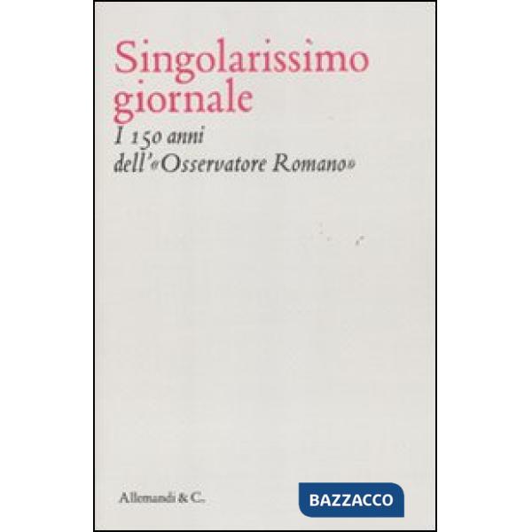 Singolarissimo giornale. I 150 anni dell'«Osservatore romano»