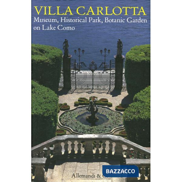 Villa Carlotta. Museo, parco storico, giardino botanico sul Lago di Como. Ediz. inglese