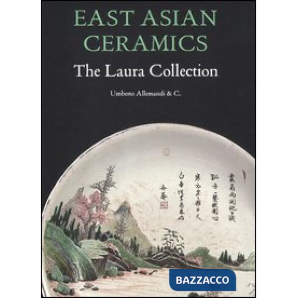 East Asian ceramics. The Laura collection. Ediz. illustrata