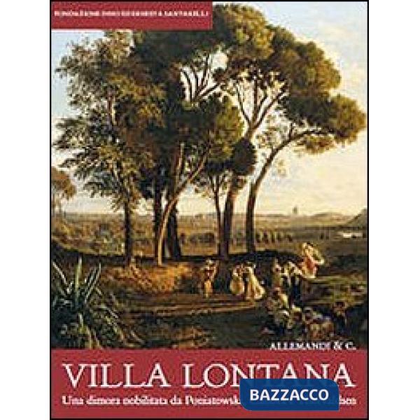 Villa Lontana. Una dimora nobilitata da Poniatowski, Canova e Thorvaldsen