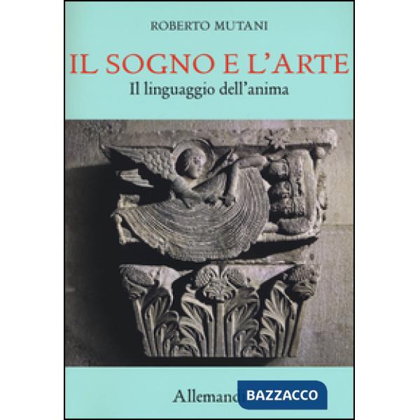 Sogno e l'arte. Il linguaggio dell'anima. Ediz. a colori (Il)
