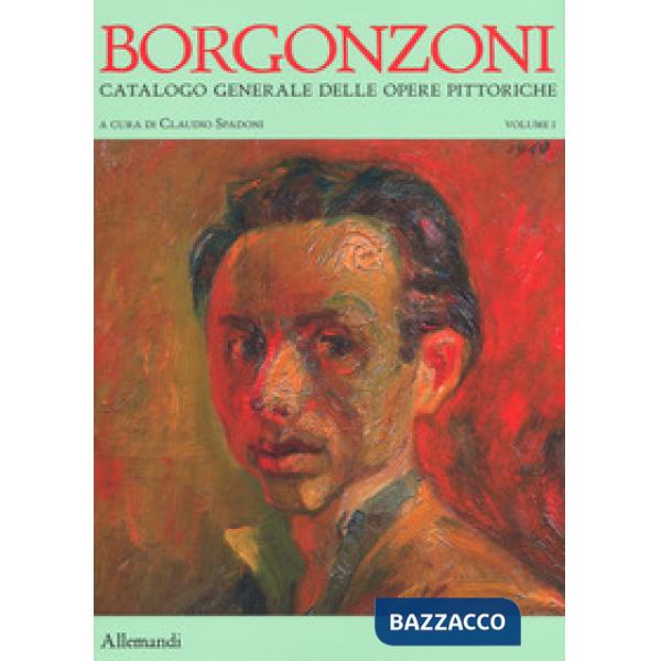 Aldo Borgonzoni. Catalogo generale delle opere pittoriche. Ediz. a colori. Vol. 1