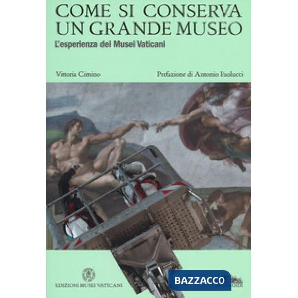 Come si conserva un grande museo. L'esperienza dei Musei Vaticani. Ediz. a colori