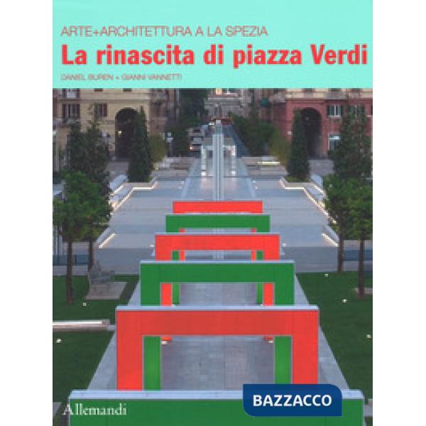 Rinascita di piazza Verdi. Arte + architettura a La Spezia. Ediz. italiana e inglese (Il)