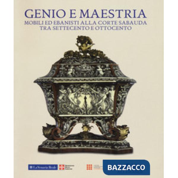 Genio e maestria. Mobili ed ebanisti alla corte sabauda tra Settecento e Ottocen