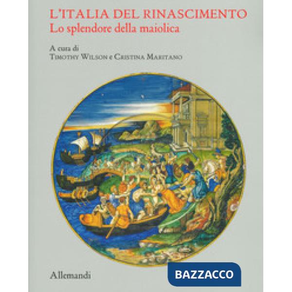 Italia del Rinascimento. Lo splendore della maiolica. Catalogo della mostra (Torino, 13 giugno-14 ottobre 2019). Ediz. a colori 