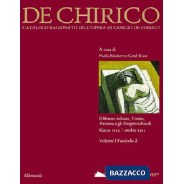 Giorgio de Chirico. Catalogo ragionato delle opere. Ediz. illustrata. Vol. 1/2: Il mistero italiano, Torino, Arianna e gli Enigm
