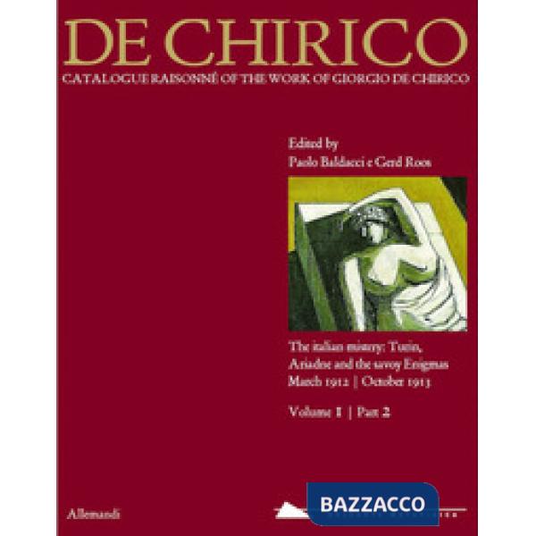Giorgio de Chirico. Catalogue raisonné of the work of Giorgio de Chirico. Ediz. illustrata. Vol. 1/2: The italian mistery: Turin