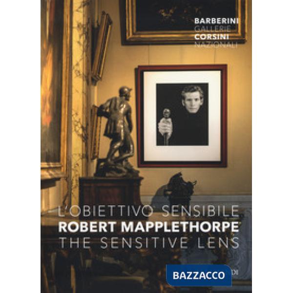 Robert Mapplethorpe. L'obiettivo sensibile- The sensitive lens. Catalogo della mostra (Roma, 15 marzo-6 ottobre 2019). Ediz. a c