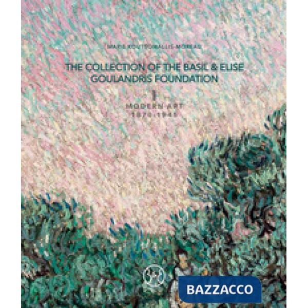 Collection of the Basil & Elise Goulandris Foundation. Ediz. a colori (The). Vol. 1: Modern art 1870-1945