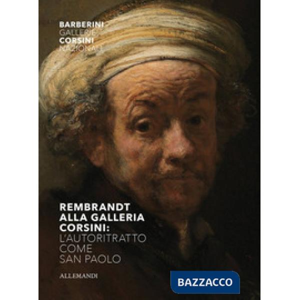 Rembrandt alla Galleria Corsini. L'autoritratto come San Paolo. Ediz. illustrata